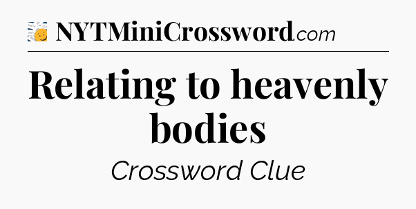 Relating to heavenly bodies - 7 Little Words