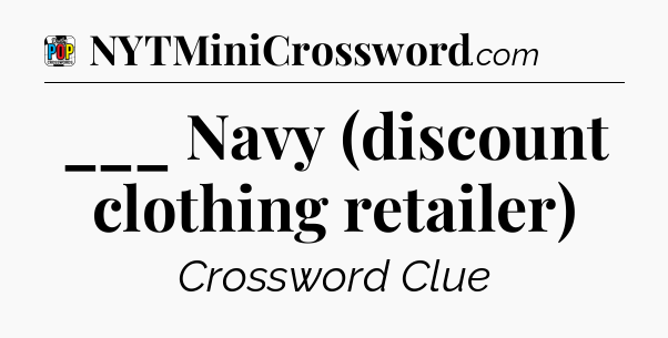 ___ Navy (discount clothing retailer) Crossword Clue