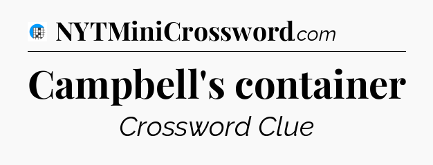 Campbell's container Crossword Clue