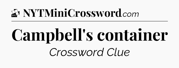 Campbell's container - Daily Themed Classic Crossword