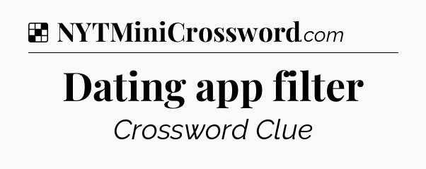 Solution: Dating app filter - NYT Crossword