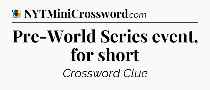 Pre-World Series event, for short Crossword Clue