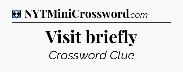 Solution: Visit briefly - NYT Mini Crossword