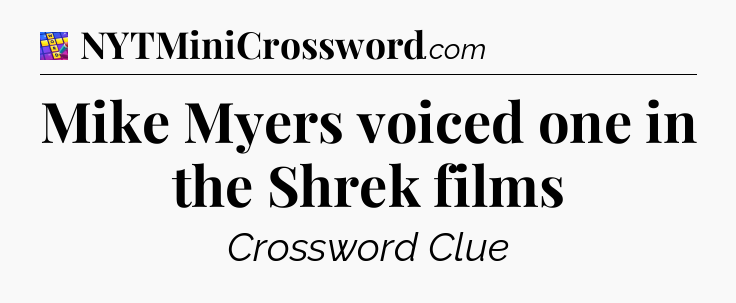 Mike Myers voiced one in the Shrek films Codycross