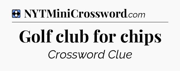Solution: Golf club for chips - NYT Mini Crossword