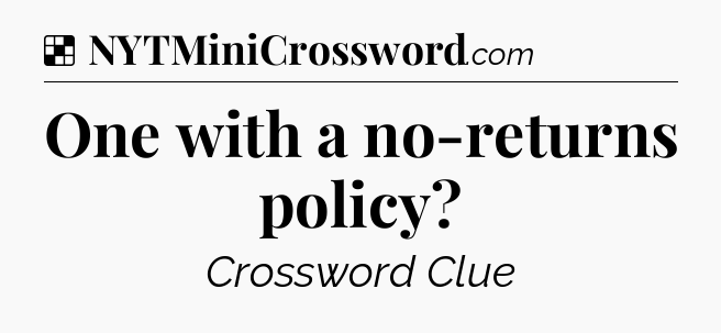 Solution: One with a no-returns policy - NYT Crossword