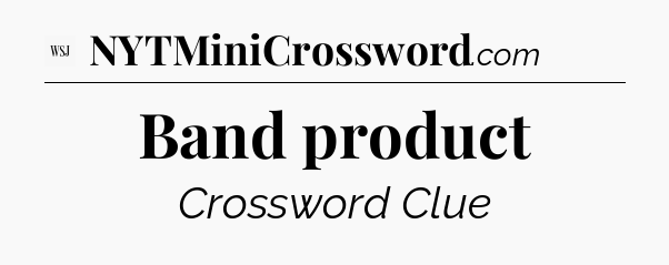 Band product - WSJ Crossword