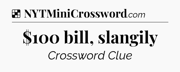 Solution: $100 bill, slangily - NYT Crossword