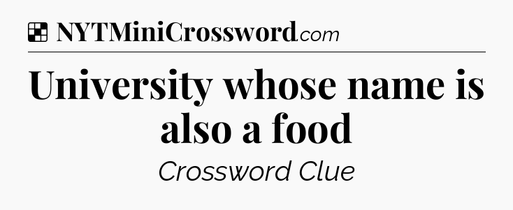 Solution: University whose name is also a food - NYT Crossword