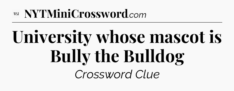 University whose mascot is Bully the Bulldog - WSJ Crossword