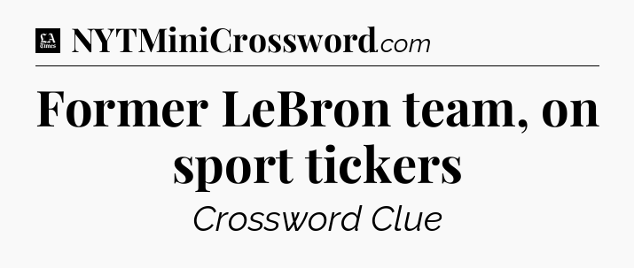 Former LeBron team, on sport tickers - LA Times Crossword