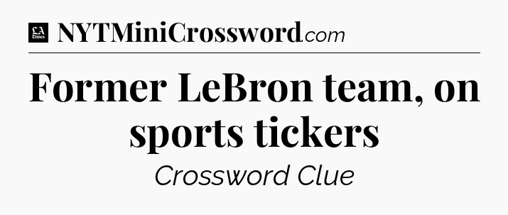 Former LeBron team, on sports tickers - LA Times Crossword
