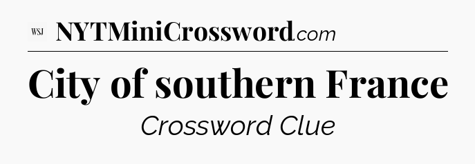 City of southern France - WSJ Crossword