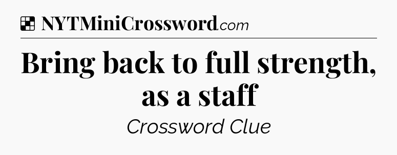 Solution: Bring back to full strength, as a staff - NYT Crossword