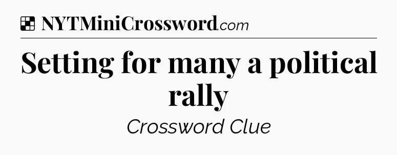 Solution: Setting for many a political rally - NYT Crossword