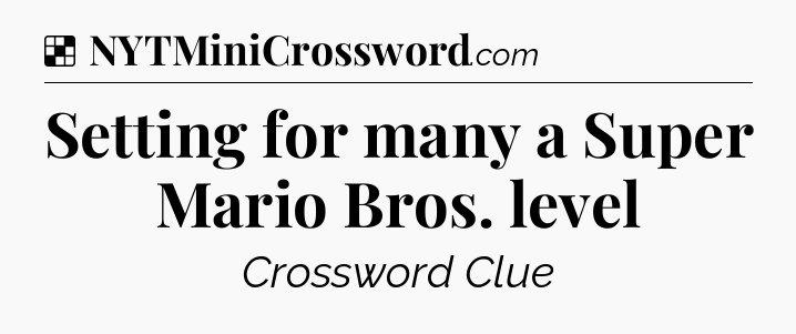 Solution: Setting for many a Super Mario Bros. level - NYT Crossword