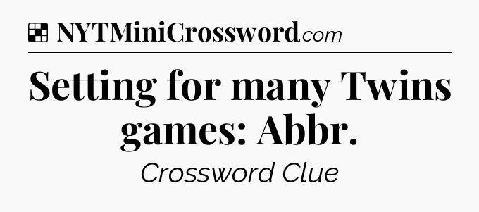 Solution: Setting for many Twins games: Abbr - NYT Crossword