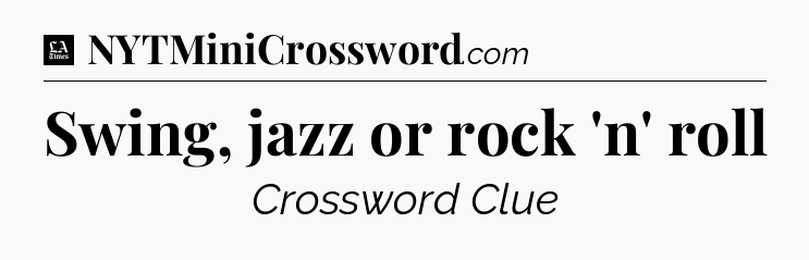 Swing, jazz or rock 'n' roll - LA Times Crossword
