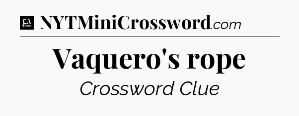 Vaquero's rope - LA Times Crossword