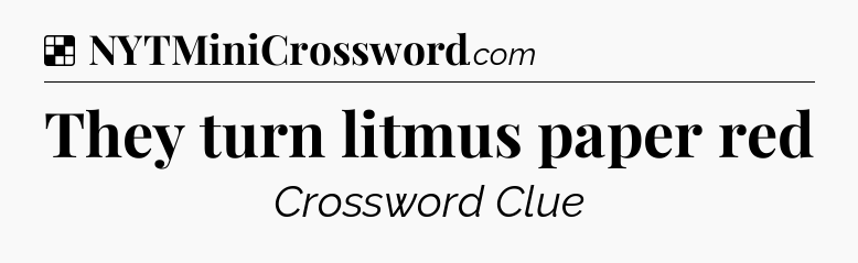 Solution: They turn litmus paper red - NYT Crossword
