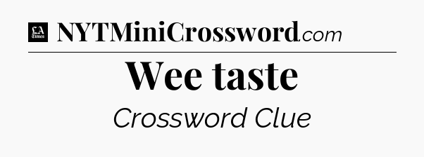 Wee taste - LA Times Crossword