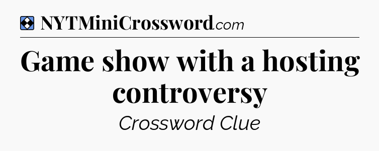 Solution: Game show with a hosting controversy - NYT Mini Crossword