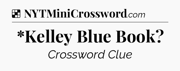 *Kelley Blue Book NYT Crossword