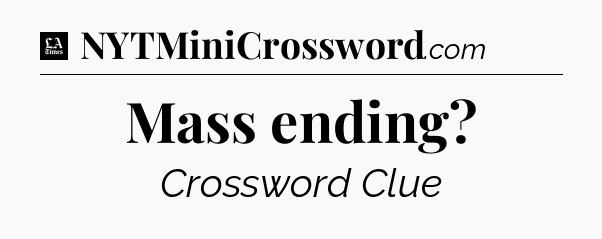 Mass ending - LA Times Crossword