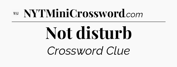 Not disturb - WSJ Crossword