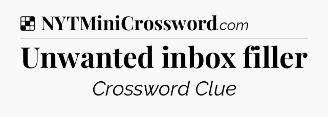 Solution: Unwanted inbox filler - NYT Crossword