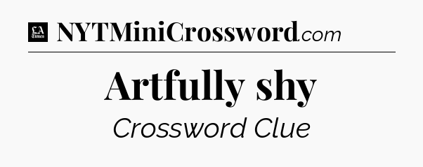 Artfully shy - LA Times Crossword