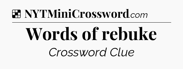 Solution: Words of rebuke - NYT Crossword