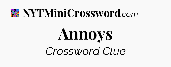 Annoys Crossword Clue