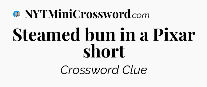 Steamed bun in a Pixar short Crossword Clue
