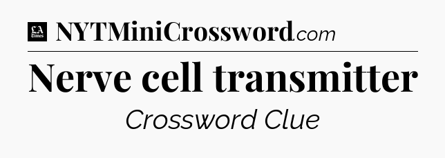 Nerve cell transmitter - LA Times Crossword