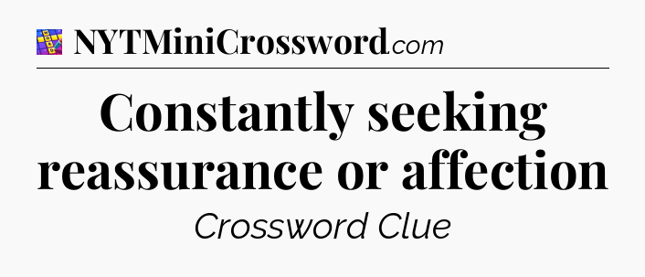 Constantly seeking reassurance or affection Codycross