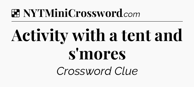 Solution: Activity with a tent and s'mores - NYT Crossword