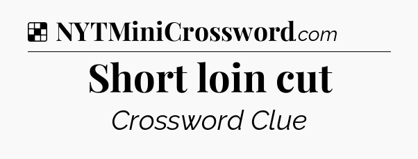 Solution: Short loin cut - NYT Crossword