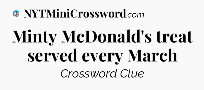 Minty McDonald's treat served every March Crossword Clue