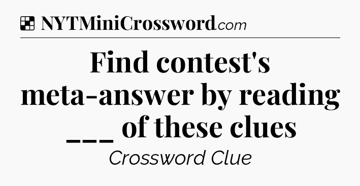 Solution: Find contest's meta-answer by reading ___ of these clues - NYT Crossword
