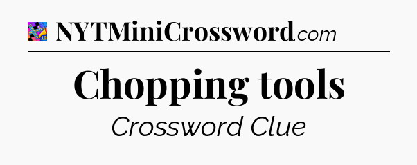 Chopping tools Crossword Clue