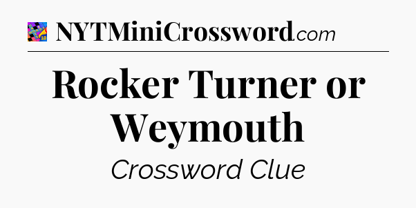 Rocker Turner or Weymouth Crossword Clue