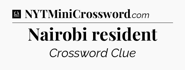 Nairobi resident - LA Times Crossword