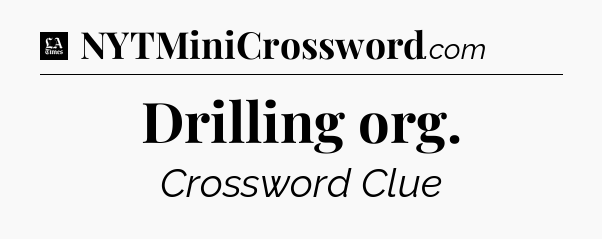 Drilling org - LA Times Crossword
