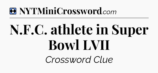 Solution: N.F.C. athlete in Super Bowl LVII - NYT Mini Crossword