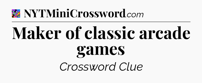 Maker of classic arcade games Crossword Clue