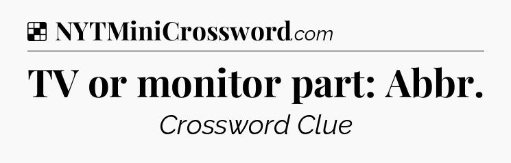 Solution: TV or monitor part: Abbr - NYT Crossword