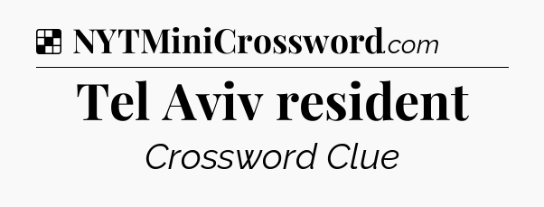 Solution: Tel Aviv resident - NYT Crossword