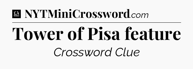 Tower of Pisa feature - LA Times Crossword