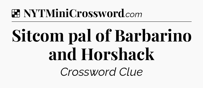 Solution: Sitcom pal of Barbarino and Horshack - NYT Crossword